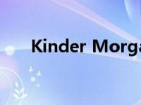 Kinder Morgan本周引领红利种植者